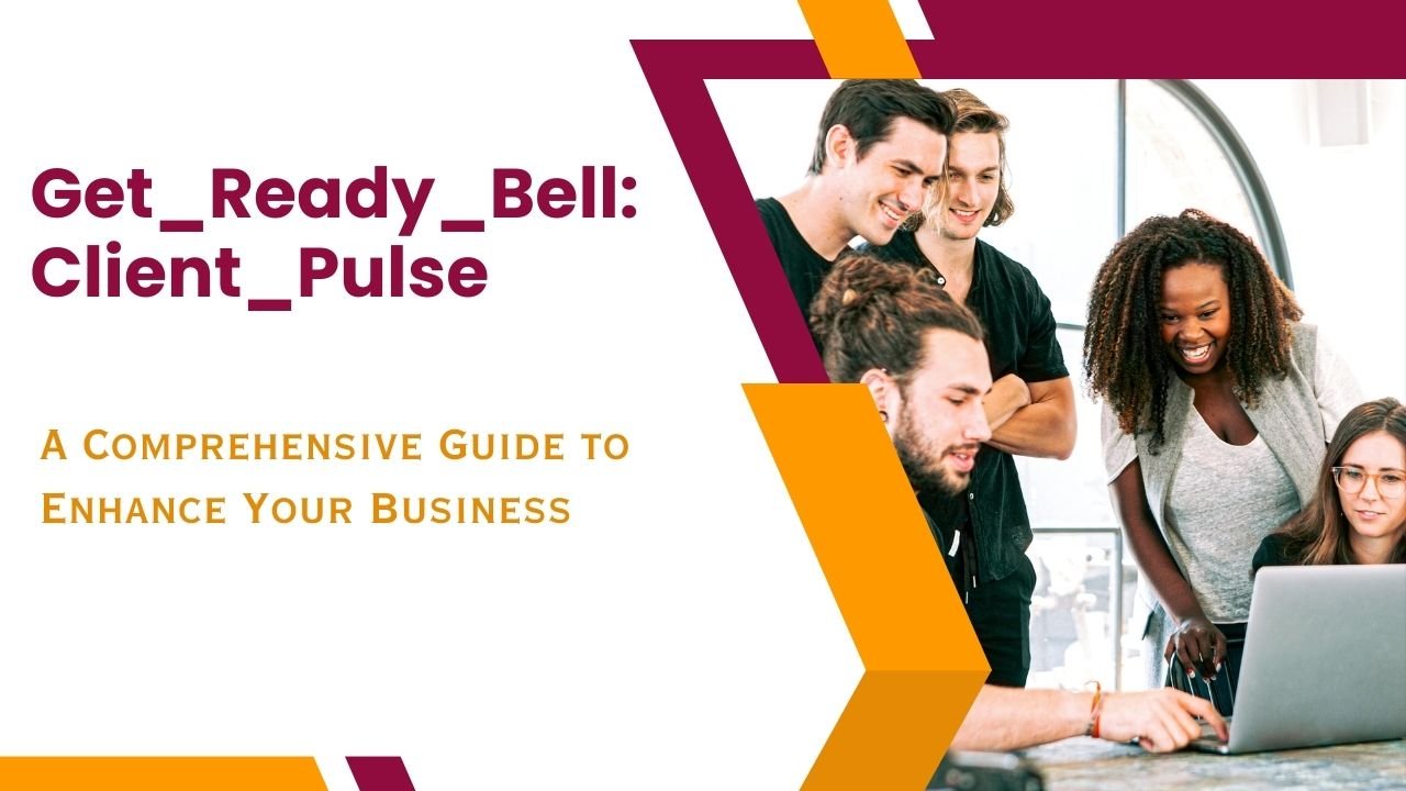 Get_Ready_Bell:Client_Pulse: A Comprehensive Guide to Enhance Your Business