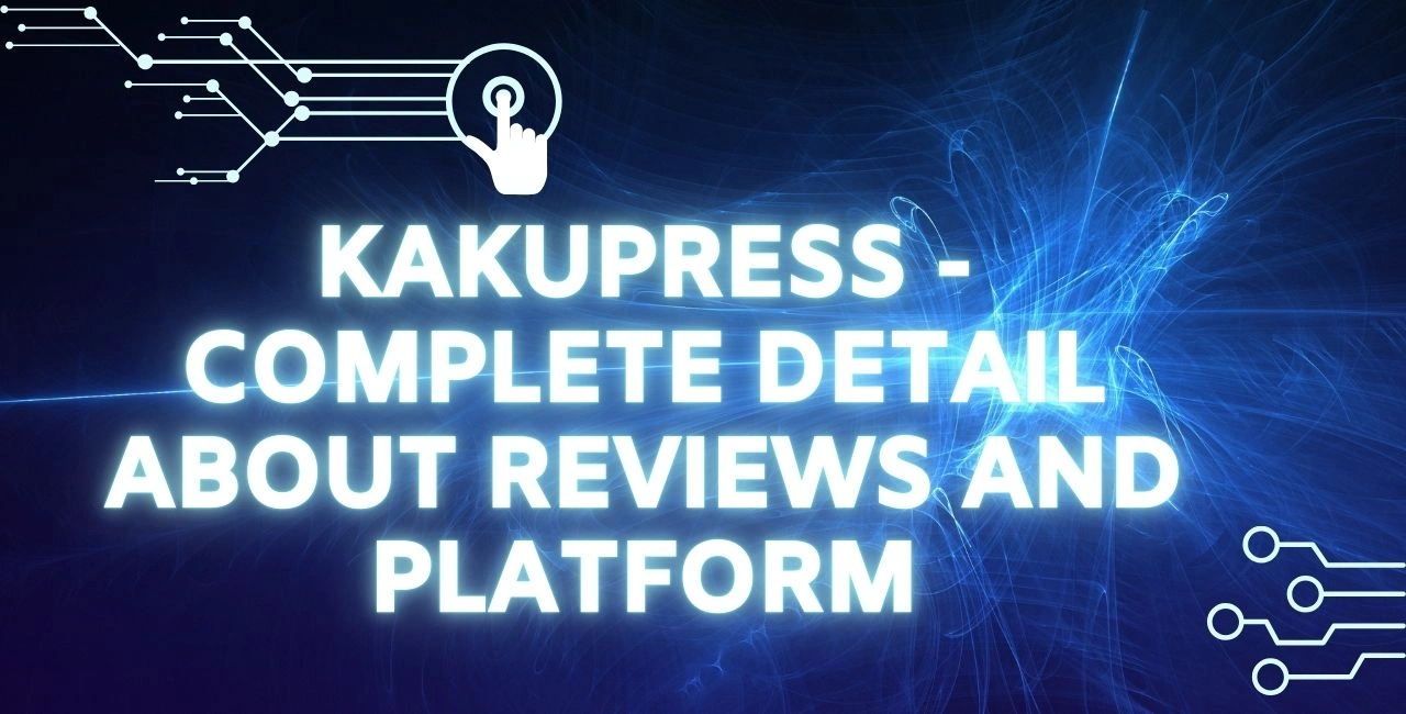 Kakupress - Complete Detail About Reviews and Platform