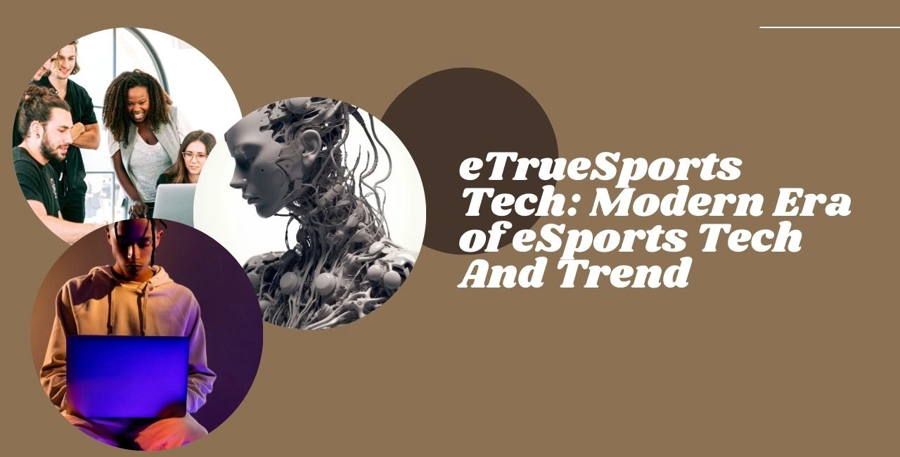 eTrueSports Tech: Modern Era of eSports Tech And Trend