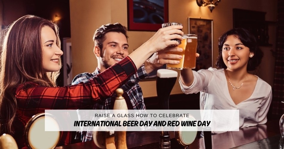 Raise a glass: how to celebrate International Beer Day and Red Wine Day