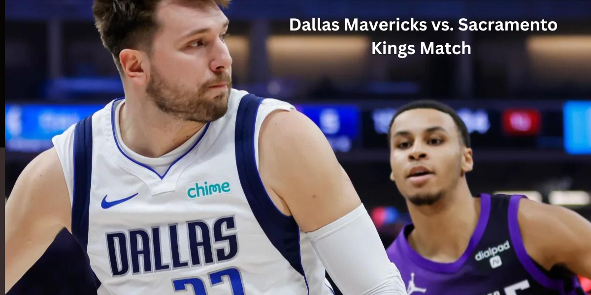 Dallas Mavericks vs. Sacramento Kings Match