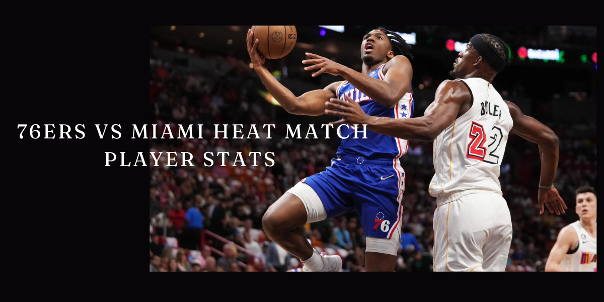 76ers vs Miami Heat Match Player Stats