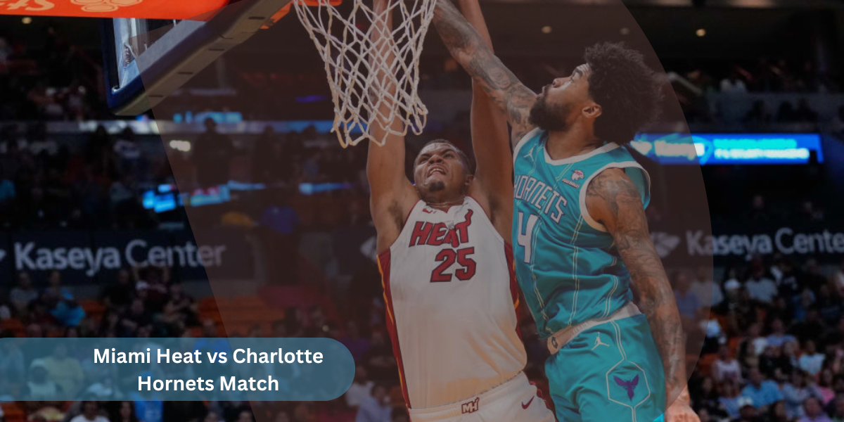 Miami Heat vs Charlotte Hornets Match