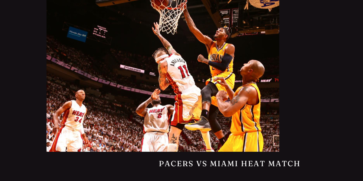 Pacers vs Miami Heat Match