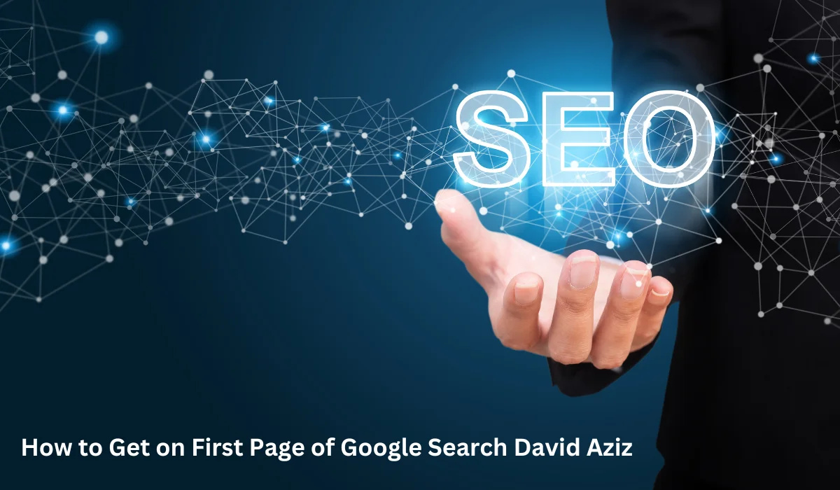 How to Get on First Page of Google Search David Aziz: A Comprehensive Guide by David Aziz